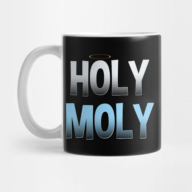 Funny Holy Moly Sarcastic Saying Novelty Humor by TeeTeeUp